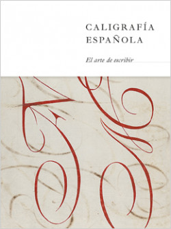 Caligrafía española. El arte de escribir Caligrafía española. El arte de escribir