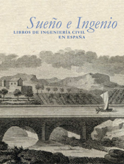 Cubierta del catálogo de la exposición Sueño e ingenio. Libros de ingeniería civil: del Renacimiento a las Luces