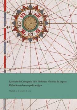 I Jornada de Cartografía en la Biblioteca Nacional de España. Difundiendo la cartografía antigua I Jornada de Cartografía en la Biblioteca Nacional de España. Difundiendo la cartografía antigua
