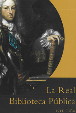 La Real Biblioteca Pública, 1711–1760 La Real Biblioteca Pública, 1711–1760