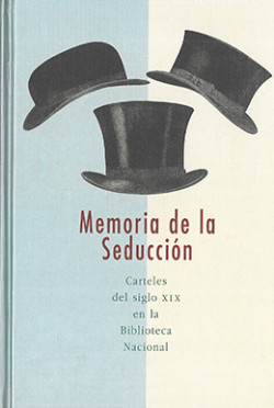Memoria de la seducción. Carteles del siglo XIX en la Biblioteca Memoria de la seducción. Carteles del siglo XIX en la Biblioteca