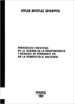 Catálogo de periódicos y revistas de la guerra de la independencia y reinado de Fernando VII en la Hemeroteca Nacional Catálogo de periódicos y revistas de la guerra de la independencia y reinado de Fernando VII en la Hemeroteca Nacional