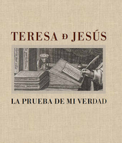 Teresa de Jesús. La prueba de mi verdad Teresa de Jesús. La prueba de mi verdad