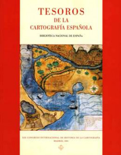 Tesoros de la cartografía española. Exposición con motivo del XIX Congreso Internacional de Historia de la Cartografía (Madrid, 2001) Tesoros de la cartografía española. Exposición con motivo del XIX Congreso Internacional de Historia de la Cartografía (Madrid, 2001)