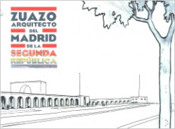 Zuazo, arquitecto del Madrid de la Segunda República Zuazo, arquitecto del Madrid de la Segunda República